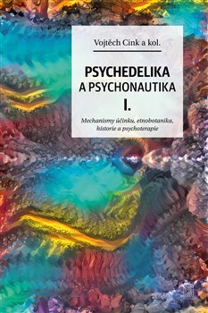 Psychedelie a psychonautika I. - Mechanismy účinku, etnobotanika, historie a psychoterapie