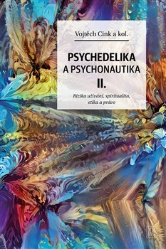 Psychedelie a psychonautika II. - Rizika užívání, spiritualita, etika a právo
