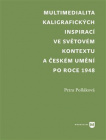 Multimediality kaligrafických inspirací ve světovém kontextu a českém umění po roce 1945