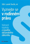 Vyznejte se v rodinném právu - Vybrané kapitoly z nového občanského zákoníku