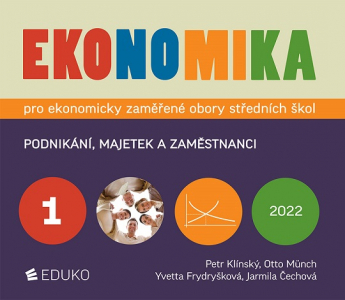 Ekonomika 1 – pro ekonomicky zaměřené obory SŠ. Podnikání, majetek a zaměstnanci 8., akt. vyd. 2022