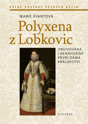 Polyxena z Lobkovic. Obdivovaná a nenáviděná první dáma království