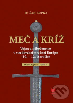 Meč a kríž: Vojna náboženstvo v stredovekej strednej Európe (10. - 12. storočie)