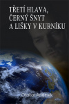 Třetí hlava, černý šnyk a lišky v kurníku