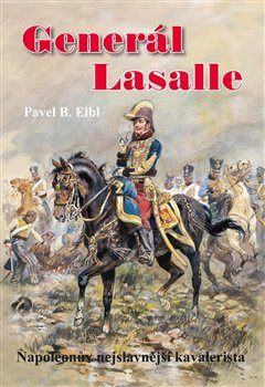 Generál Lasalle. Napoleonův nejslavnější kavalerista
