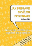 Jak připravit skvělou prezentaci. Návod pro začátečníky. Inspirace pro pokročilé.