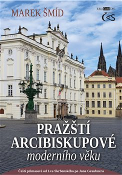Pražští arcibiskupové moderního věku aneb Čeští primasové od Lva Skrbenského po Jana Graubnera