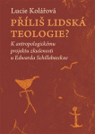 Příliš lidská teologie? K antropologickému projektu zkušenosti u Edwarda Schillebeeckxe