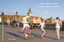 Život v ulicích 2020. Průvodce českou kulturou / Life in the Streets 2020 Czech Culture Guide