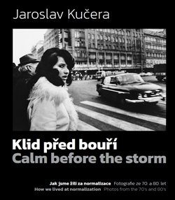 Klid před bouří. Calm before a storm. Jak jsme žili za normalizace. Fotografie ze 70. a 80. let