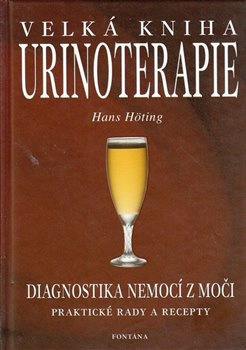 Velká kniha urinoterapie. Diagnostika nemocí z moči. Praktické rady a recepty