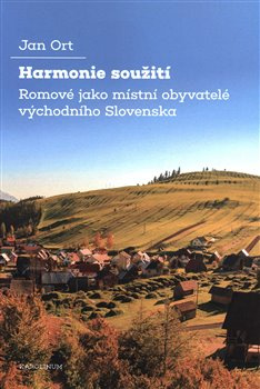 Harmonie soužití. Romové jako místní obyvatelé východního Slovenska