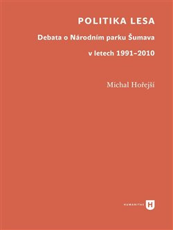 Politika lesa. Debata o Národním parku Šumava v letech 1991–2010