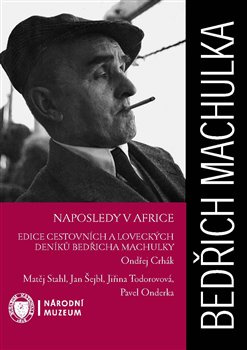 Naposledy v Africe. Edice cestovních a loveckých deníků Bedřicha Machulky