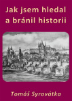 Jak jsem hledal a bránil historii
