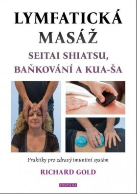 Lymfatická masáž seitai shiatsu, baňkování a kua-ša - Praktiky pro zdravý imunitní systém