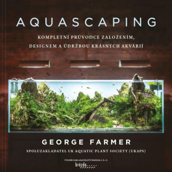 Aquascaping - Kompletní průvodce založením, designem a údržbou krásných akvárií