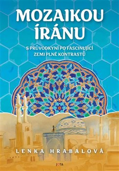 Mozaikou Íránu s průvodkyní po fascinující zemi plné kontrastů