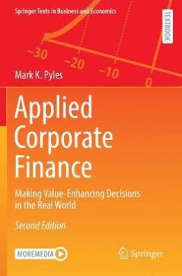 Applied Corporate Finance : Making Value-Enhancing Decisions in the Real World