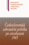 Československá zahraniční politika po osvobození 1945. Dokumenty československé zahraniční politiky