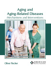 Aging and Aging-Related Diseases: Mechanisms and Interventions