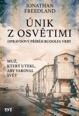 Únik z Osvětimi. Opravdový příběh Rudolfa Vrby