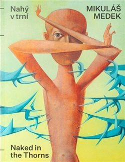 Mikuláš Medek - Nahý v trní. Naked in the Thorns