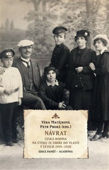 Návrat. Česká rodina na útěku ze Sibiře do vlasti v letech 1919 - 1920