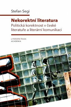 Nekorektní literatura. Politická korektnost v české literatuře a literární komunikaci