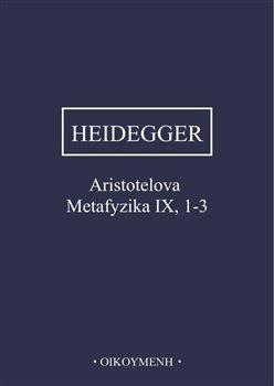 Heidegger - Aristotelova Metafyzika IX, 1-3. O bytí a skutečnosti síly 2. opravené vydání