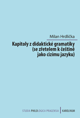 Kapitoly z didaktické gramatiky (se zřetelem k češtině jako cizímu jazyku)