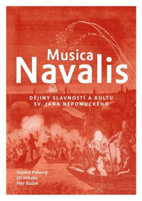 Musica Navalis. Dějiny slavností a kultu sv. Jana Nepomuckého