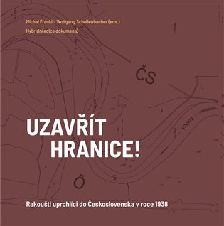 Uzavřít hranice! Rakouští uprchlíci do Československa 1938