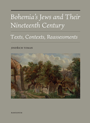 Bohemia's Jews and Their Nineteenth Century, Texts, Contexts, Reassessments