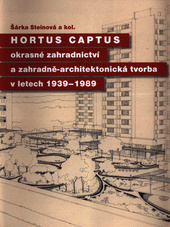 Hortus captus: okrasné zahradnictví a zahradně-architektonická tvorba v letech 1939-1989