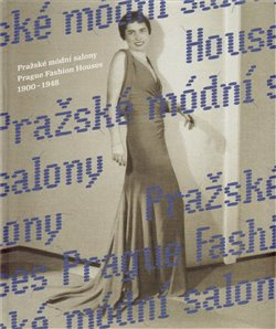 Pražské módní salony / Prague Fashion Houses 1900–1948