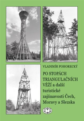 Po stopách triangulačních věží a další turistické zajímavosti Čech, Moravy a Slezska 