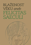 BLAŽENOST VĚKU aneb FELICITAS SAECULI
