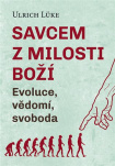 Savcem z milosti Boží Evoluce, vědomí, svoboda
