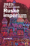2023: Rok, keď zomrelo Ruské impérium