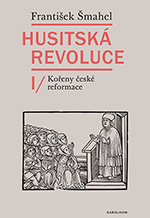 Husitská revoluce I. Kořeny české reformace 3. přepracované vydání