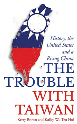 The Trouble with Taiwan: History, the United States and a Rising China (Asian Arguments)