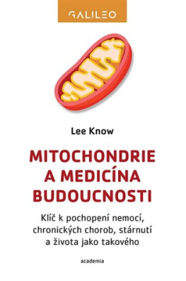 Mitochondrie a medicína budoucnosti Klíč k pochopení nemocí, chronických chorob, ...