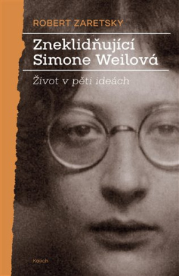 Zneklidňující Simone Weilová Život v pěti ideách