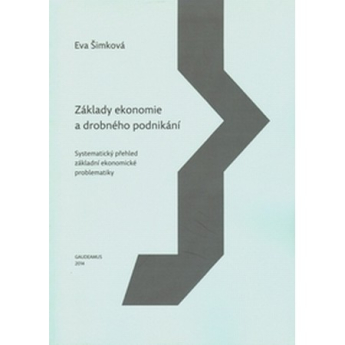Základy ekonomie a drobného podnikání, systematický přehled základní ekonomické problematiky 3.vyd.