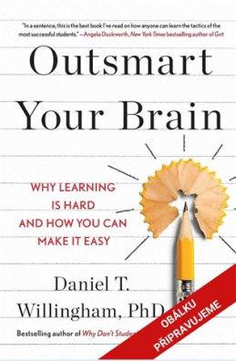 Přechytračte svůj mozek Proč je učení těžké a jak si ho můžete usnadnit