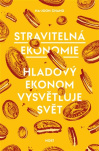 Stravitelná ekonomie. Hladový ekonom vysvětluje svět