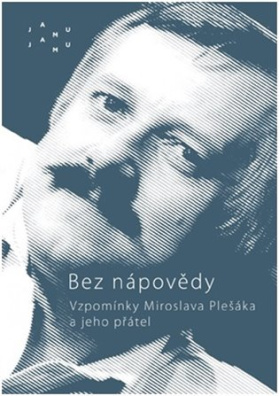Bez nápovědy Vzpomínky Miroslava Plešáka a jeho přátel