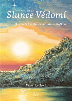 Čeká nás skok do Slunce Vědomí O proměně světa s Vladimírem Kafkou