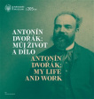 Antonín Dvořák: Můj život a dílo / Antonín Dvořák: My Life and Work 